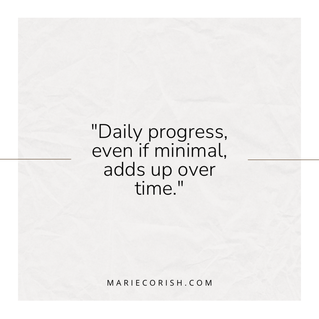 quote - daily progress, even if mininal, adds up over time